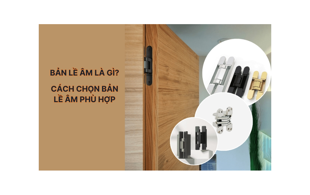 Bản lề âm là gì? Toàn tập thông tin & cách chọn bản lề âm cho nội thất hiện đại