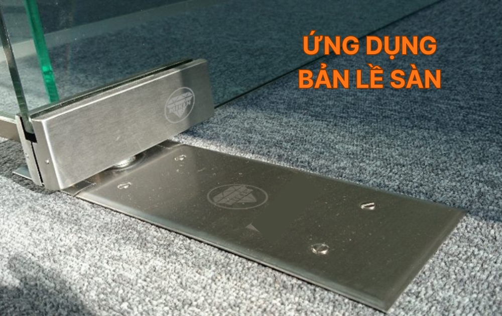 Bản lề sàn là gì? Ứng dụng cho cửa kính, cửa gỗ và cách lắp đặt 